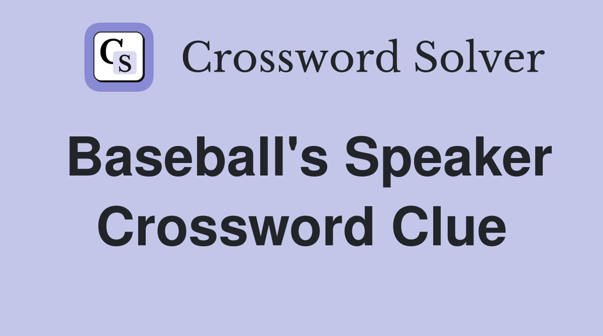 Baseballer Speaker Crossword Answer Revealed: Search No More