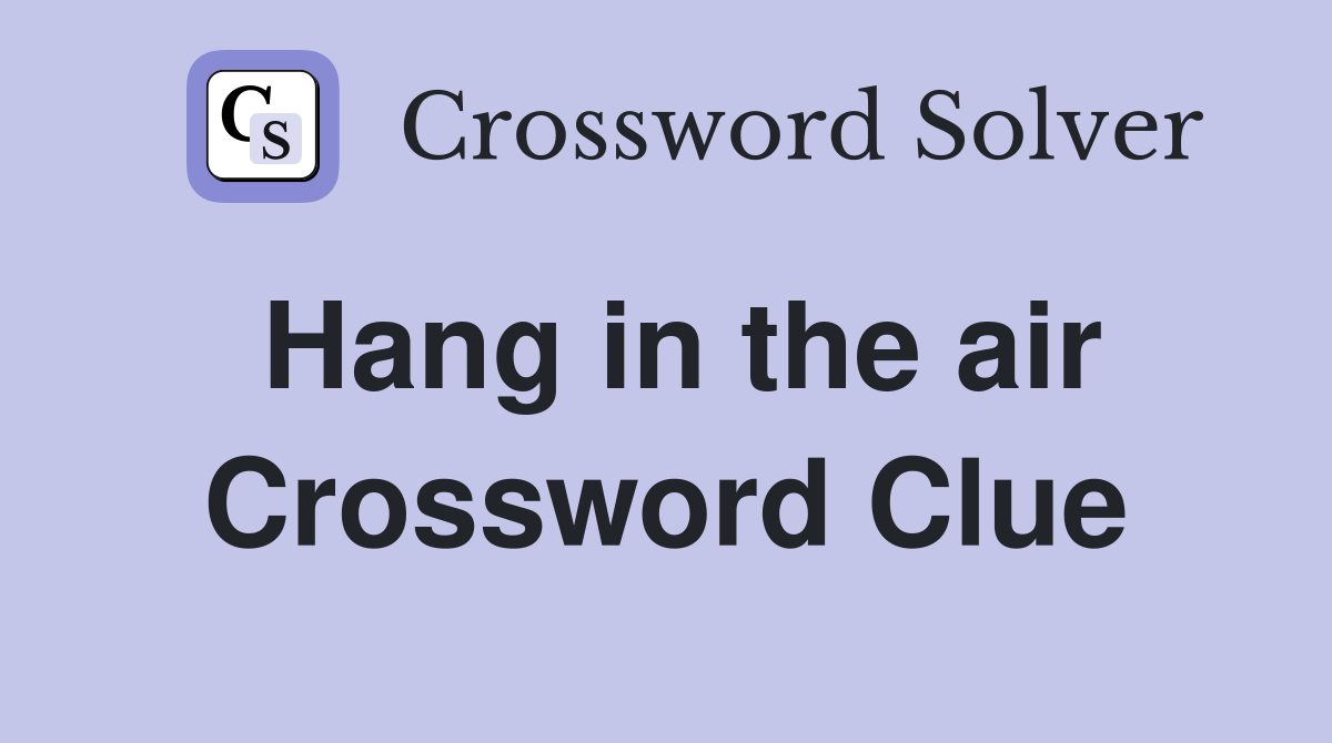 Hang in the Air Crossword Clue – 5-Letter Answers Revealed