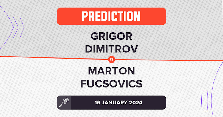 Grigor Dimitrov vs Marton Fucsovics Prediction: Australian Open 2024 Preview & Tips