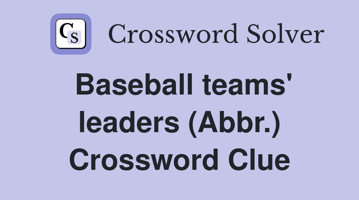 Solve the Baseball Team Leaders Crossword Clue (Abbr.)