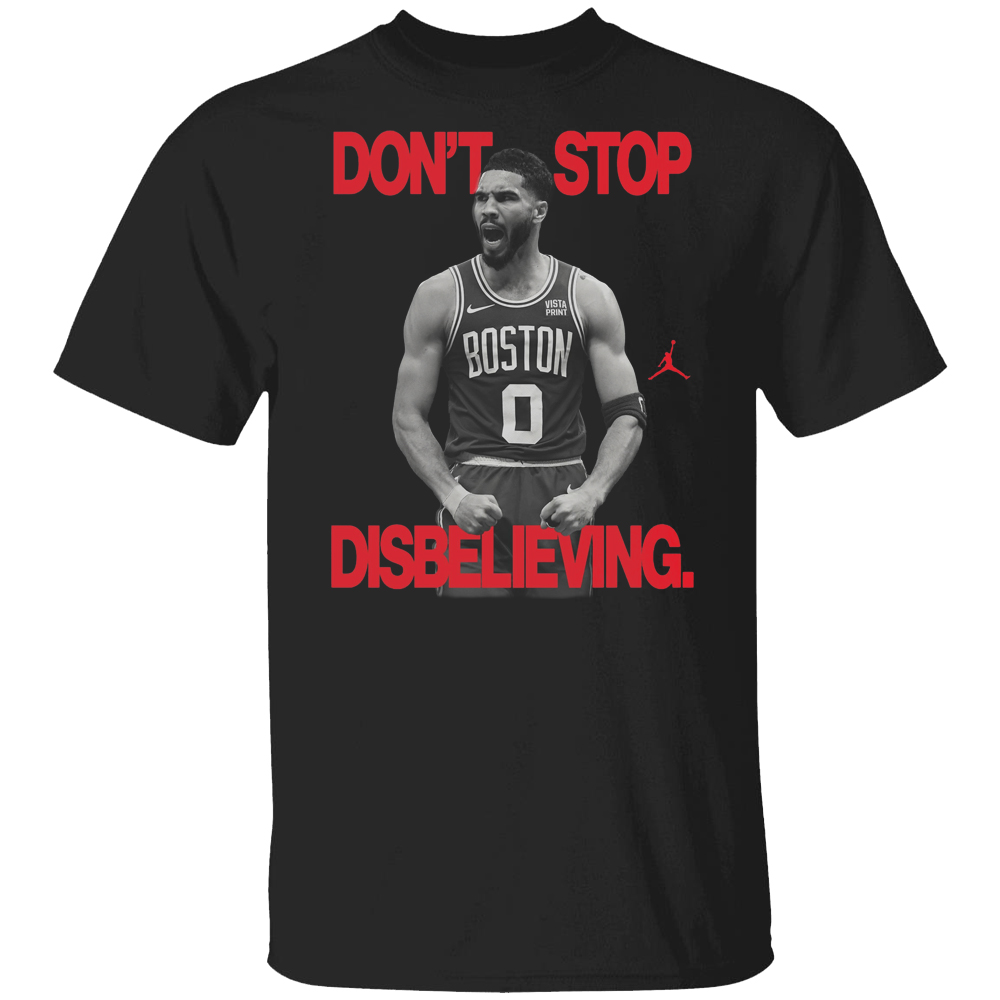Dont Stop Disbelieving Shirt Jordan: Celebrate Jayson Tatums 2024 NBA Championship