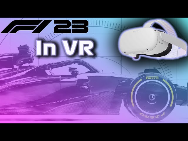 How to Play F1 23 in VR: Everything You Need to Know About Setup and More!