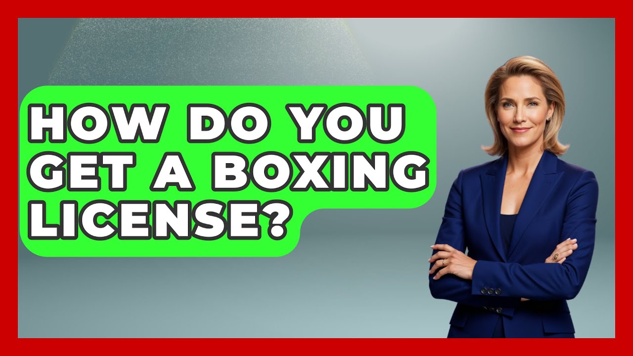 How to Get a Boxing Licence: A Step-by-Step Guide for You